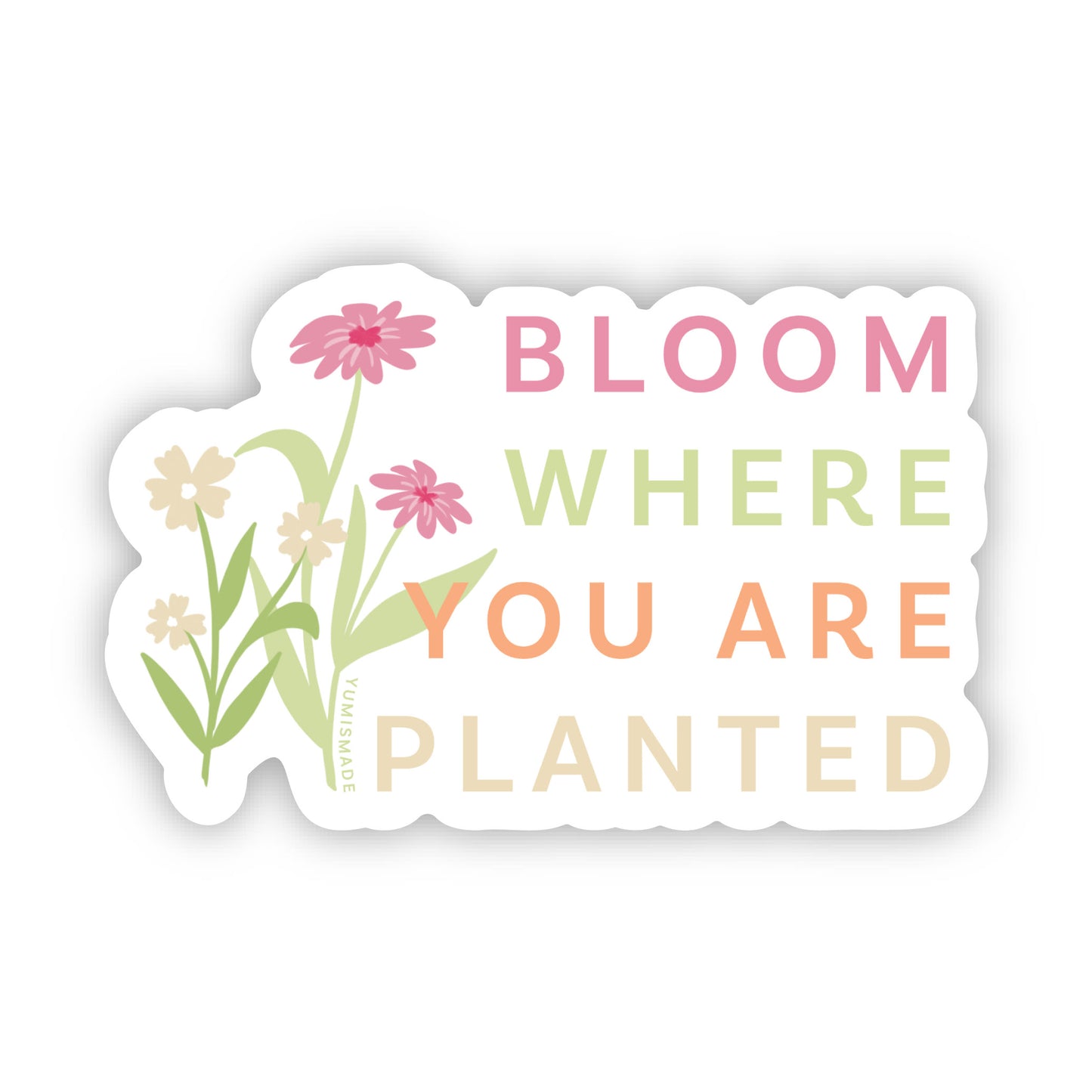 Bloom where you are planted Sticker