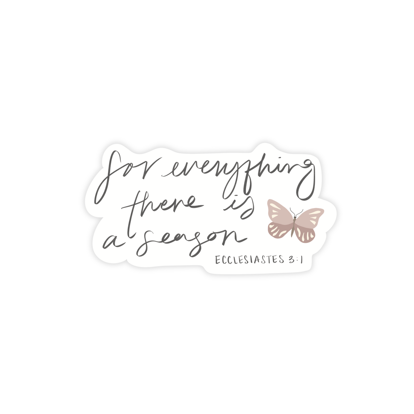 There's a season for everything - Ecclesiastes 3:1 Sticker