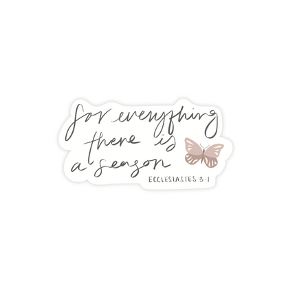 There's a season for everything - Ecclesiastes 3:1 Sticker